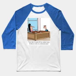 First student loans, and then retirement. Baseball T-Shirt